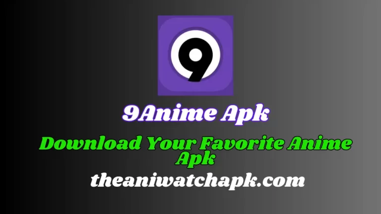 Download Your Favorite 9Anime Apk theAniwatchAPK.com