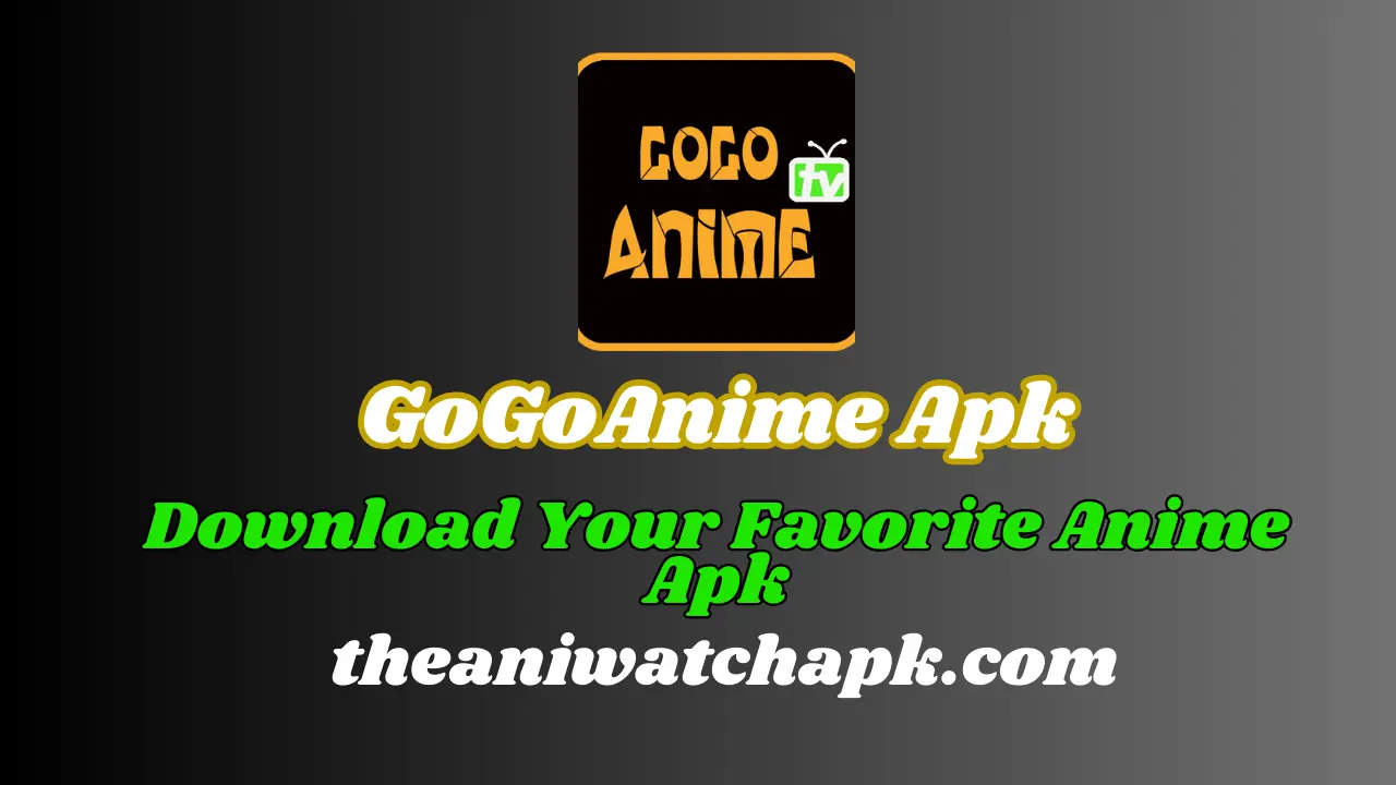 Download Your Favorite GoGoAnime Apk TheAniwatchAPK.com