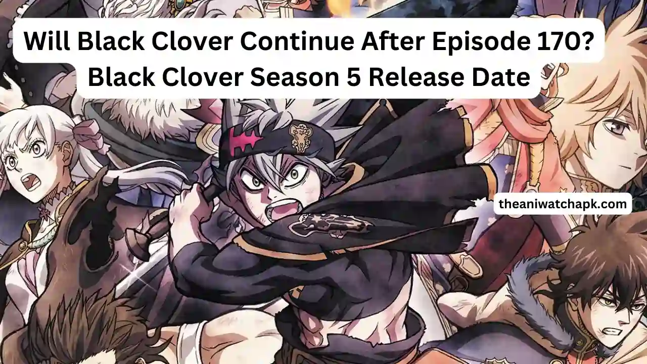 Will Black Clover Continue After Episode 170 Black Clover Season 5 Release Date theaniwatchapk (1)